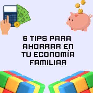 Tips para ahorrar en tu economía familiar
